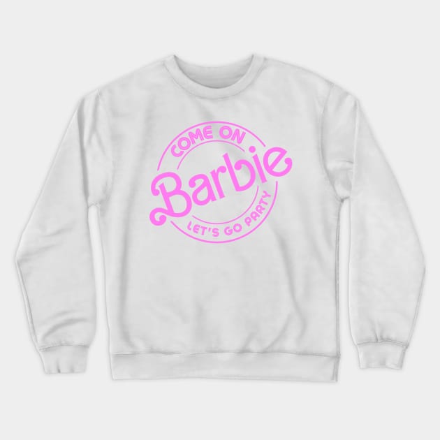 Come On Barbie Crewneck Sweatshirt by LopGraphiX